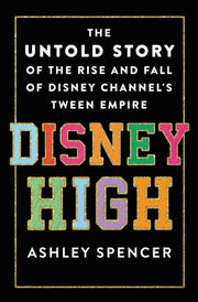 Disney High: The Untold Story of the Rise and Fall