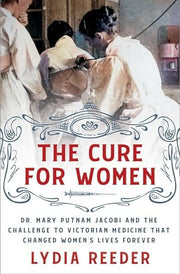 Cure for Women: Dr. Mary Putnam Jacobi and the Cha