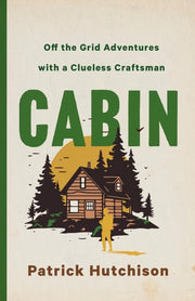 CABIN: Off the Grid Adventures with a Clueless Cra