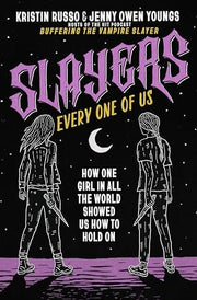 Slayers, Every One of Us How One Girl in All the World Showed Us How to Hold On
