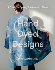 Hand Dyed Designs: A Guide to Dyeing Textiles with