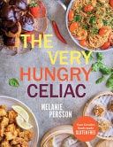 The Very Hungry Celiac All the Foods You Love Made Gluten-Free