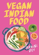 Vegan Indian Food Over 80 Plant-Based Recipes for Every Occasion