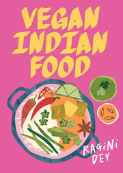 Vegan Indian Food Over 80 Plant-Based Recipes for Every Occasion