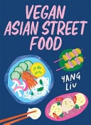Vegan Asian Street Food Over 80 Plant-Based Recipes for Every Occasion