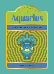Star Child: Aquarius: Icons, Myths and Archetypes