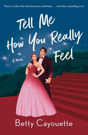 Tell Me How You Really Feel A Novel