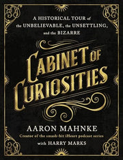 Cabinet of Curiosities: A Historical Tour of the U