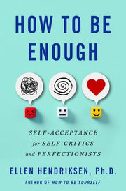 How to Be Enough: Self-Acceptance for Self-Critics
