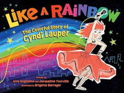 Like a Rainbow The Colorful Story of Cyndi Lauper