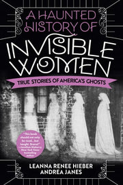 Haunted History of Invisible Women True Stories of