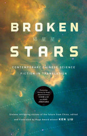 Broken Stars Contemporary Chinese Science Fiction in Translation
