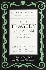 The Tragedy of Mariam, the Fair Queen of Jewry With The Lady Falkland: Her Life, by One of Her Daughters