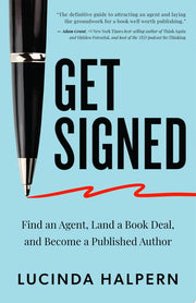 Get Signed: Find an Agent, Land a Book Deal, and B