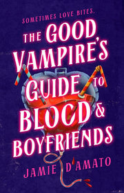 Good Vampire's Guide to Blood & Boyfriends: A Nove