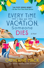 Every Time I Go on Vacation, Someone Dies: A Novel