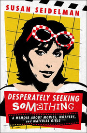 Desperately Seeking Something: A Memoir About Movi
