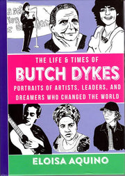 The Life and Times of Butch Dykes Portraits of Artists, Leaders, and Dreamers who Changed the World