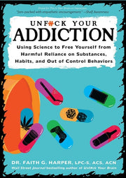 Unfuck Your Addiction Using Science to Free Yourself from Harmful Reliance on Substances, Habits, and Out of Control Behaviors