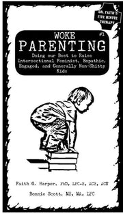Unfuck Your Parenting #1 Doing Our Best to Raise Intersectional Feminist, Empathic, Engaged, and Generally Non-Shitty Kids