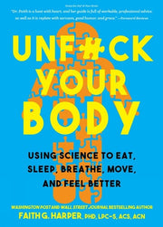 Unfuck Your Body Using Science to Eat, Sleep, Breathe, Move, and Feel Better Move and Feel Better