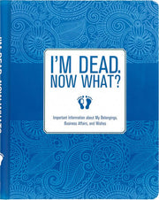 I'm Dead, Now What? : Important Information About