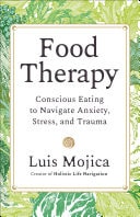 Food Therapy Conscious Eating to Navigate Anxiety, Stress, and Trauma