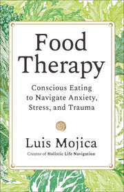 Food Therapy Conscious Eating to Navigate Anxiety, Stress, and Trauma