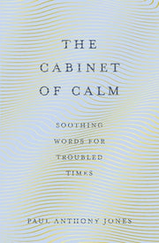 Cabinet of Calm: Soothing Words for Troubled Times