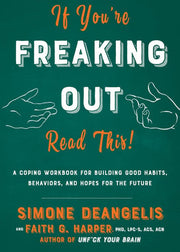 If You're Freaking Out, Read This: A Coping Workbo