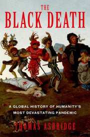 The Black Death A Global History of Humanity's Most Devastating Pandemic
