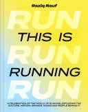 This Is Running A Celebration of the World of Running, Exploring the Culture, History, Brands, Races and People Behind It