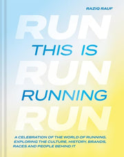 This Is Running A Celebration of the World of Running, Exploring the Culture, History, Brands, Races and People Behind It