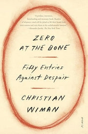 Zero at the Bone Fifty Entries Against Despair