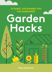 Garden Hacks: 70 smart, sustainable tips for garde