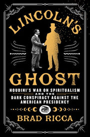 Lincoln's Ghost: Houdini's War on Spiritualism and
