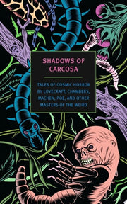 Shadows of Carcosa Tales of Cosmic Horror by Lovecraft, Chambers, Machen, Poe, and Other Masters ofthe Weird