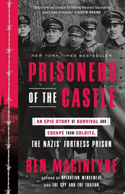 Prisoners of the Castle An Epic Story of Survival and Escape from Colditz, the Nazis' Fortress Prison