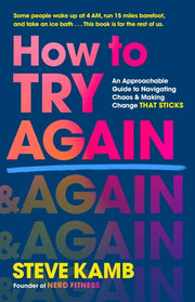 How to Try Again - An Approachable Guide to Navigating Chaos and Making Change THAT STICKS