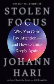 Stolen Focus Why You Can't Pay Attention--and How to Think Deeply Again