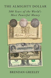 The Almighty Dollar 500 Years of the World's Most Powerful Money