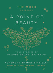 Moth Presents: A Point of Beauty: True Stories of