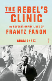 Rebel's Clinic: The Revolutionary Lives of Frantz