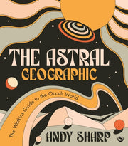 Astral Geographic: The Watkins Guide to the Occult