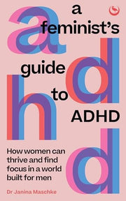 Feminist's Guide to ADHD: How women can thrive and