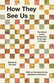 How They See Us The World Looks at America in the Age of Trump