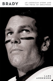 Brady: An American Story and the Price of Greatness