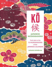 KO: Japanese Microseasons: Find Calm in the 72 Microseasons of the Japanese Calendar