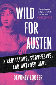 Wild for Austen A Rebellious, Subversive, and Untamed Jane
