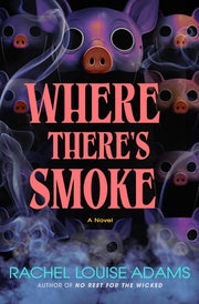 Where there's smoke: a novel